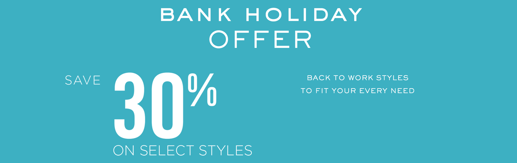 Bank Holiday Sale - Save up to 30% off on select styles